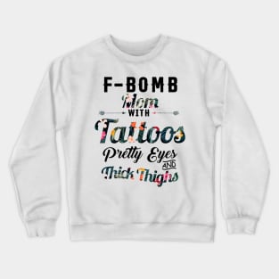 Fbomb Mom With Tattoos Pretty Eyes Thick Thighss Crewneck Sweatshirt